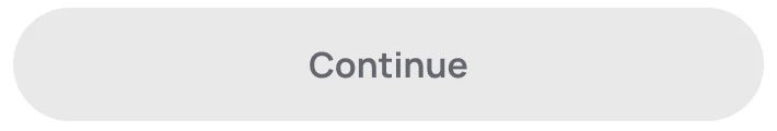 Primary button, Continue, disabled in gray.